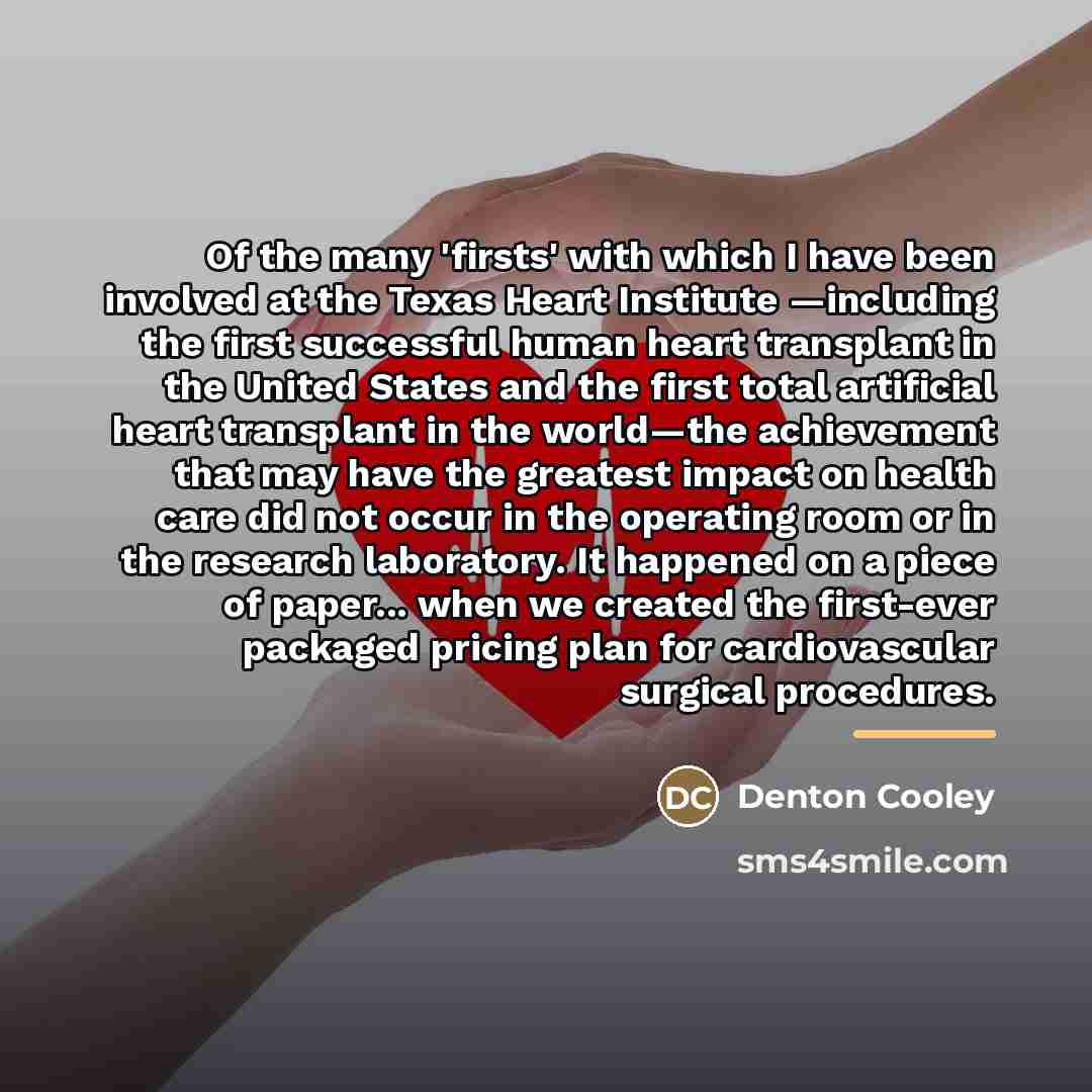 “Of the many 'firsts' with which I have been involved…” quote by Denton Cooley