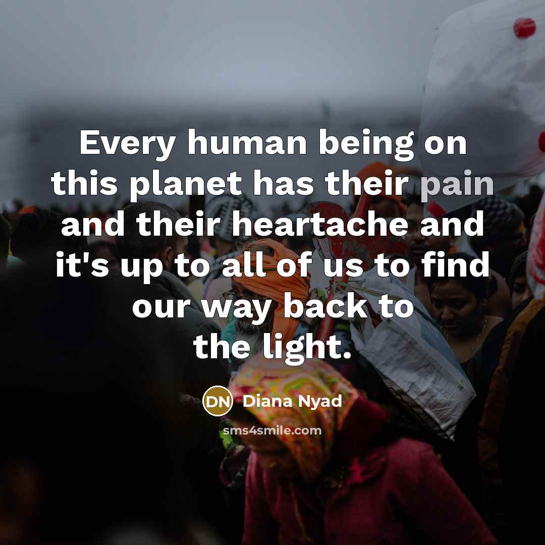 “Every human being on this planet has their pain and…” quote by Diana Nyad