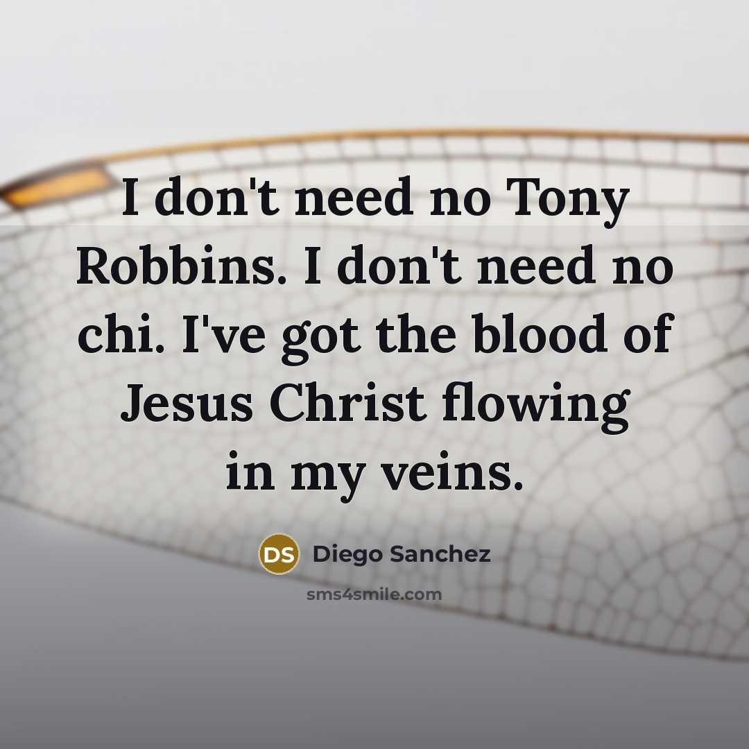 “I don't need no Tony Robbins. I don't need no…” quote by Diego Sanchez