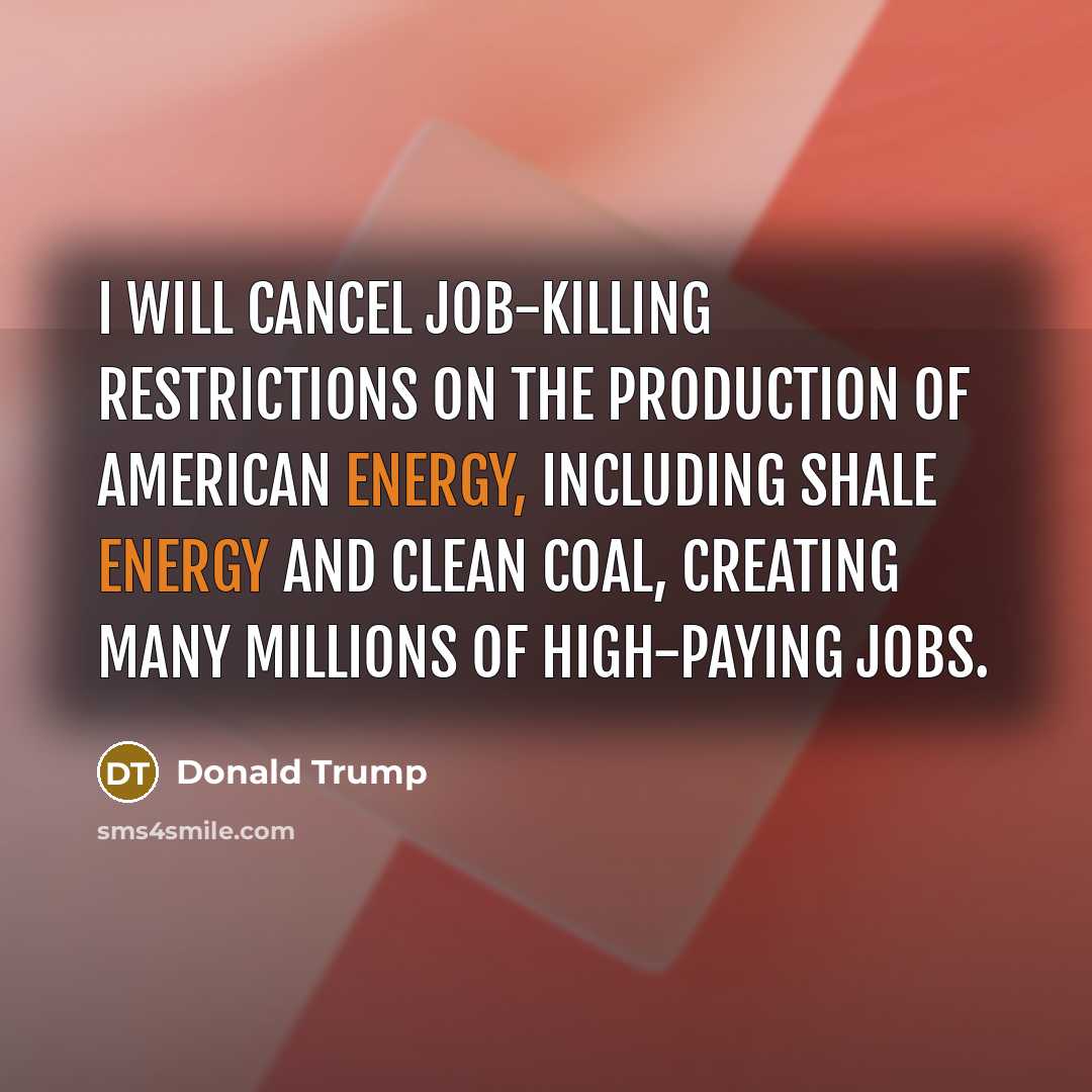 “I will cancel job-killing restrictions on the production of American…” quote by Donald Trump
