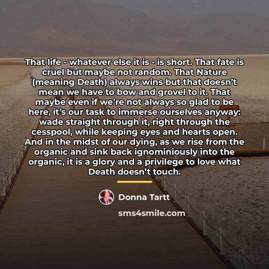 “That life - whatever else it is - is short.…” quote by Donna Tartt
