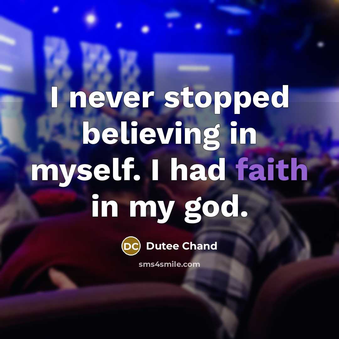 “I never stopped believing in myself. I had faith in…” quote by Dutee Chand