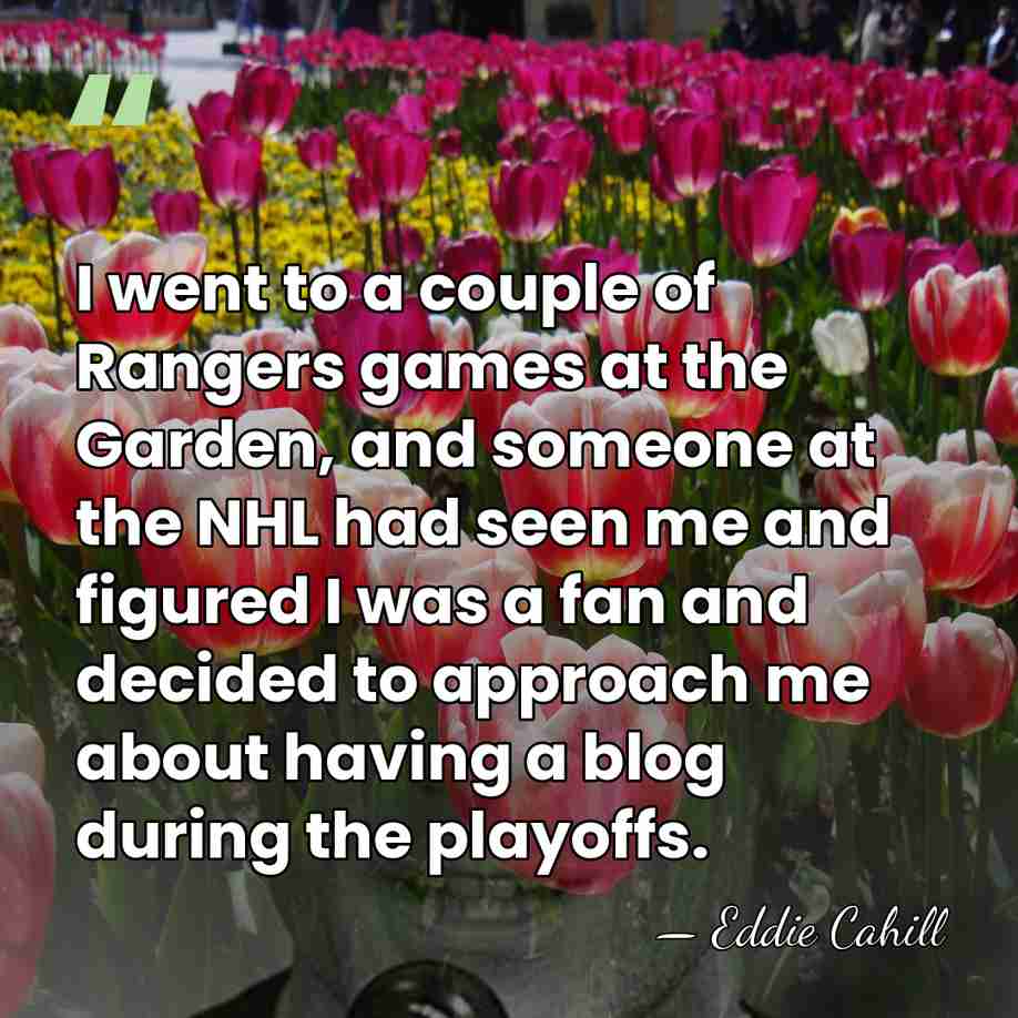 I went to a couple of Rangers games at the Garden, and&hellip; - Eddie Cahill