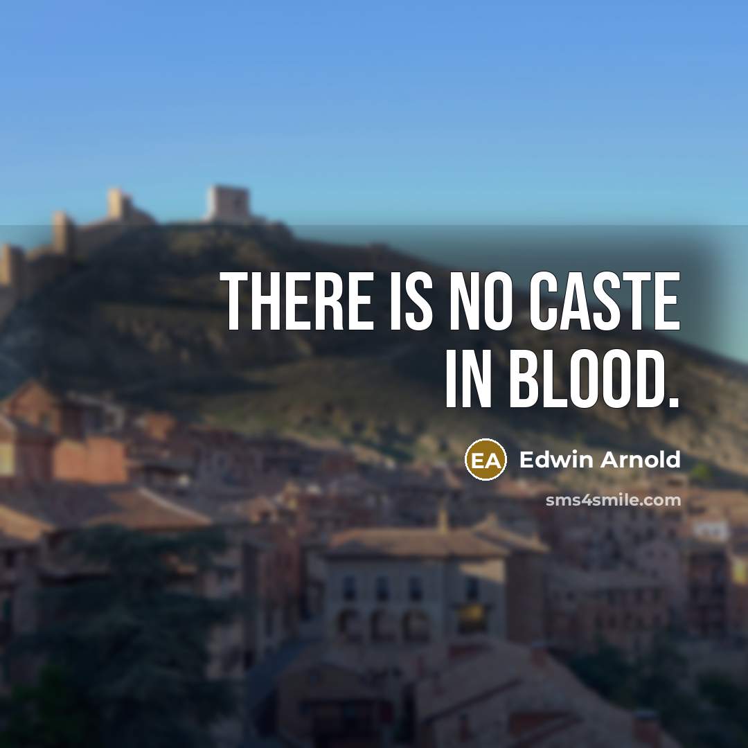 “There is no caste in blood.…” quote by Edwin Arnold