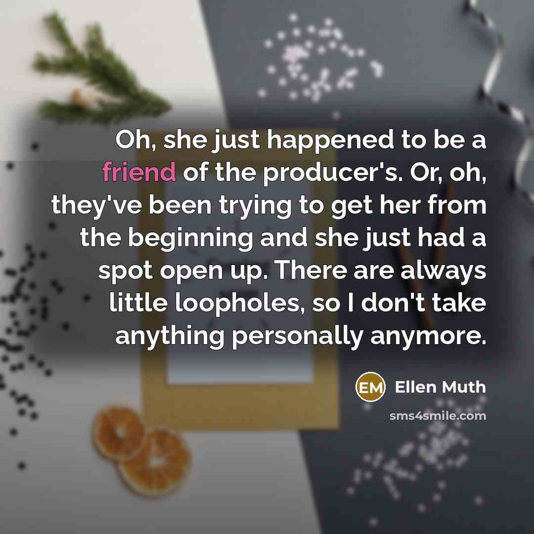 “Oh, she just happened to be a friend of the…” quote by Ellen Muth