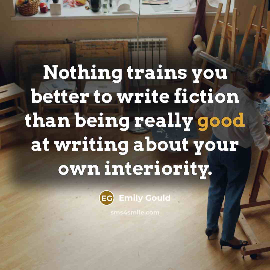 “Nothing trains you better to write fiction than being really…” quote by Emily Gould