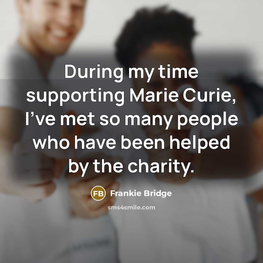 “During my time supporting Marie Curie, I've met so many…” quote by Frankie Bridge