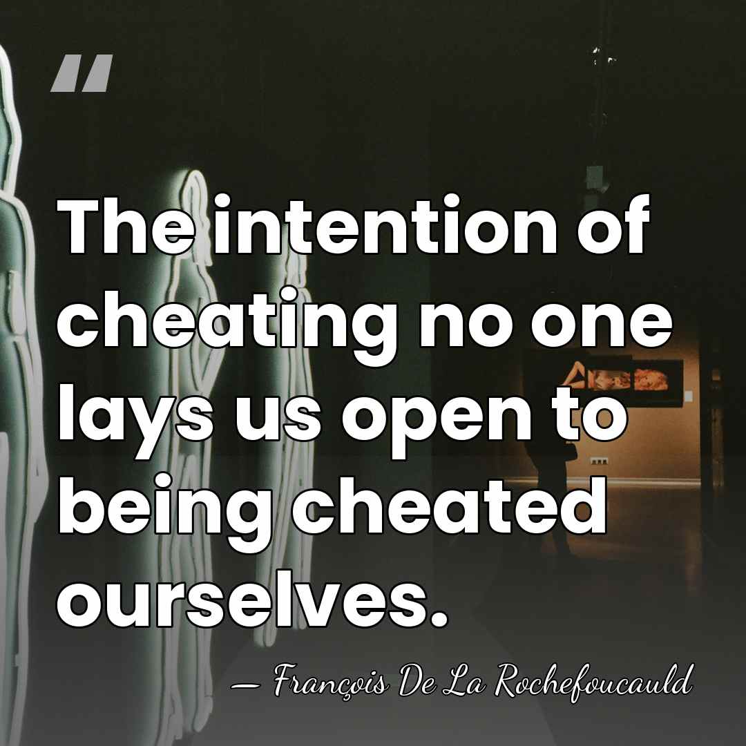 The intention of cheating no one lays us open to being cheated&hellip; - Francois de La Rochefoucauld