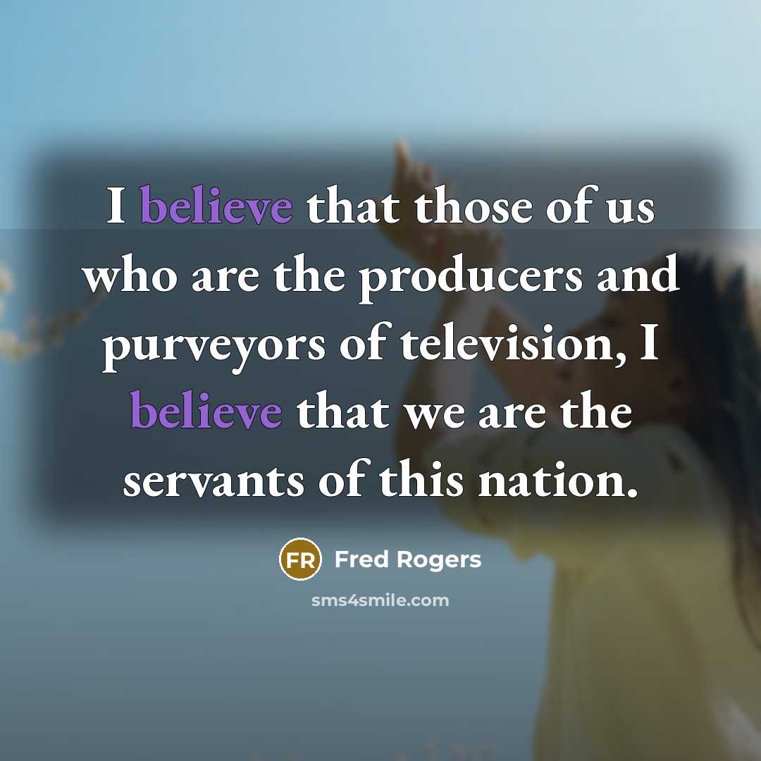 “I believe that those of us who are the producers…” quote by Fred Rogers