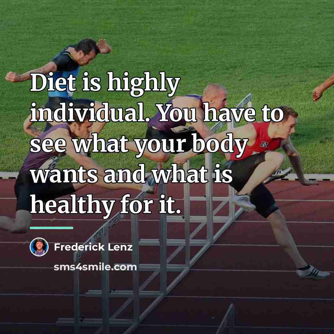 “Diet is highly individual. You have to see what your…” quote by Frederick Lenz