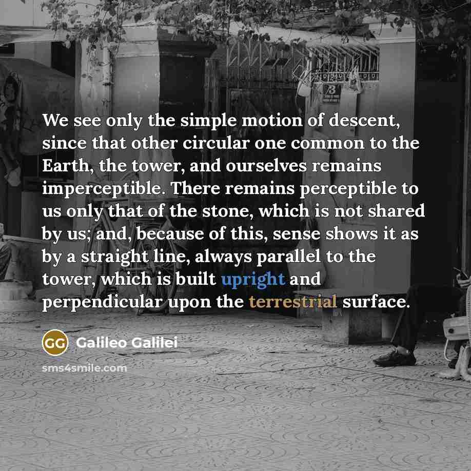 “We see only the simple motion of descent, since that…” quote by Galileo Galilei