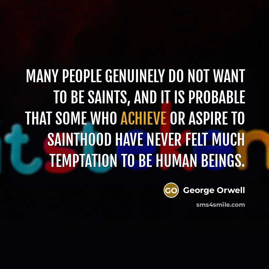 “Many people genuinely do not want to be saints, and…” quote by George Orwell