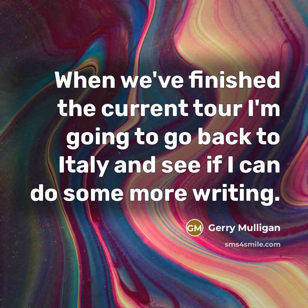“When we've finished the current tour I'm going to go…” quote by Gerry Mulligan