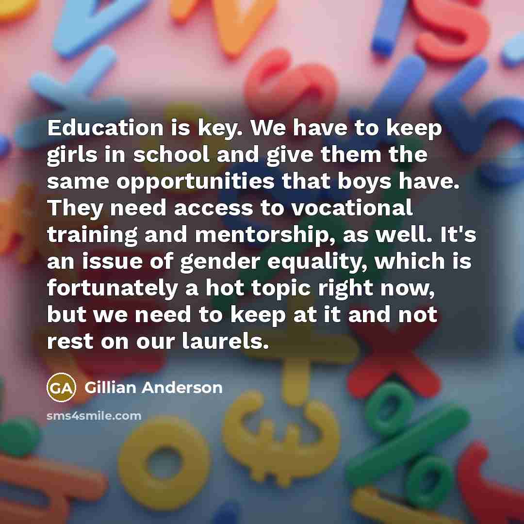 “Education is key. We have to keep girls in school…” quote by Gillian Anderson