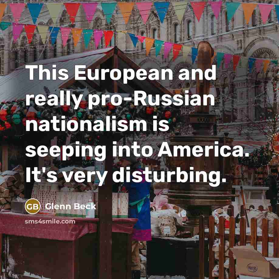 “This European and really pro-Russian nationalism is seeping into America.…” quote by Glenn Beck