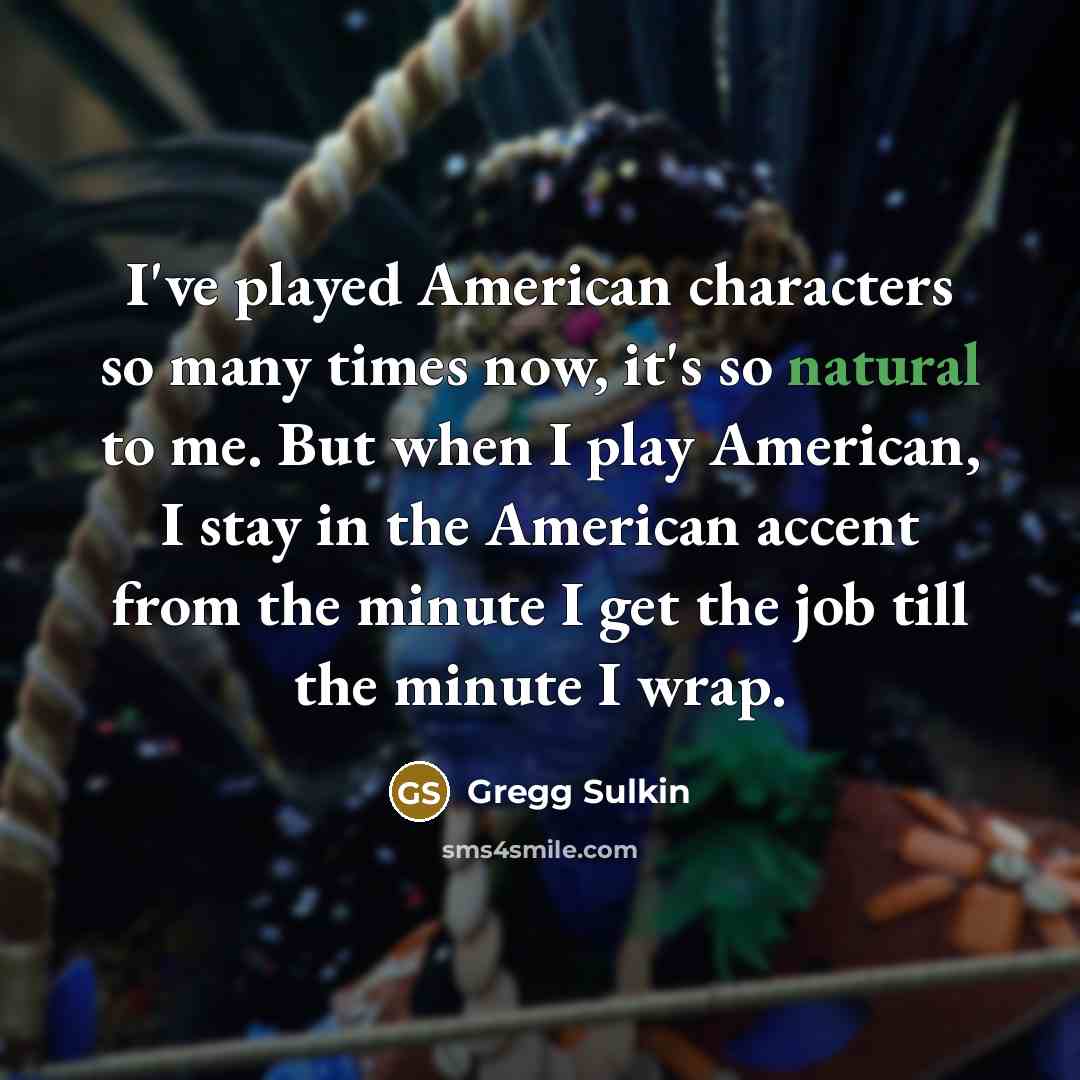 “I've played American characters so many times now, it's so…” quote by Gregg Sulkin