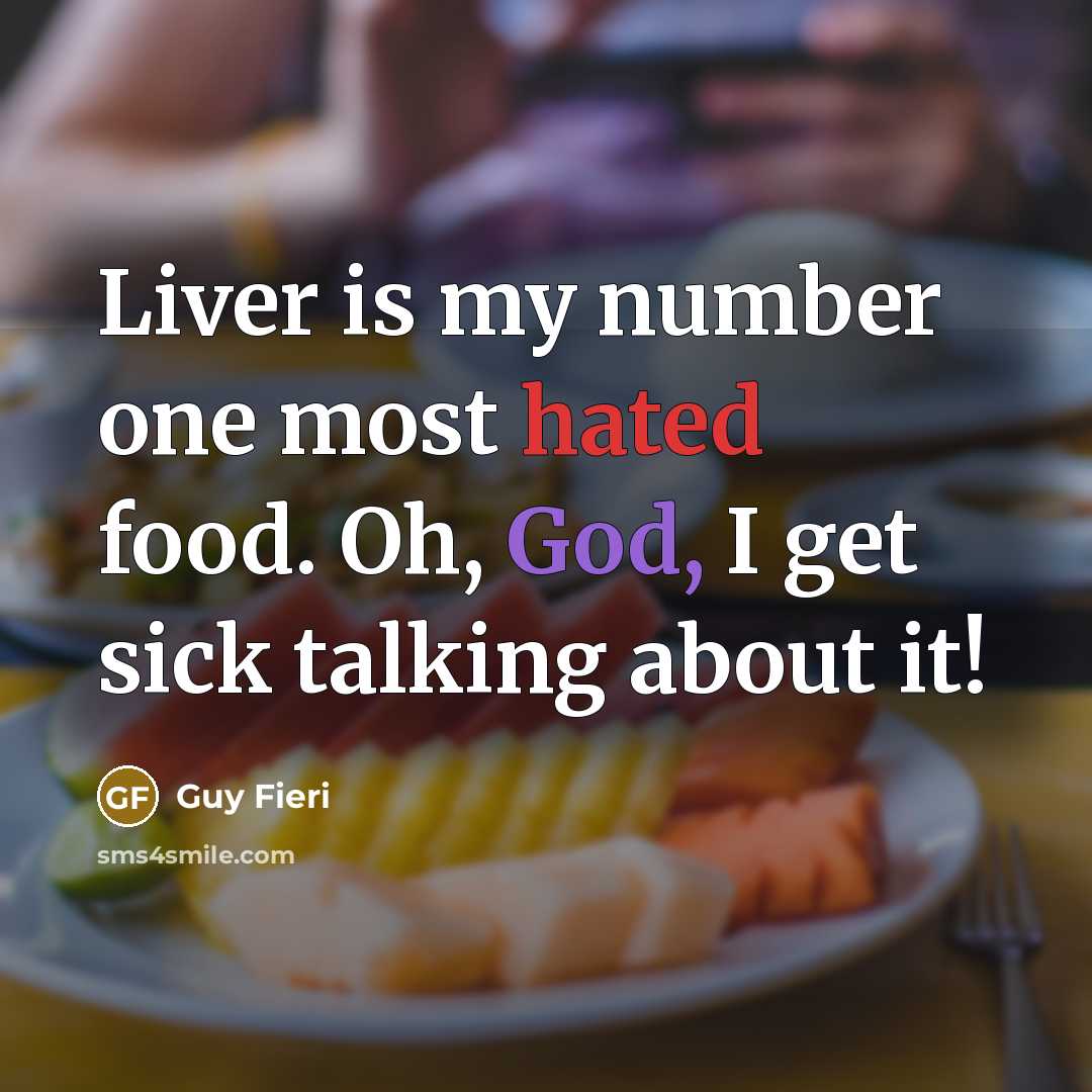 “Liver is my number one most hated food. Oh, God,…” quote by Guy Fieri