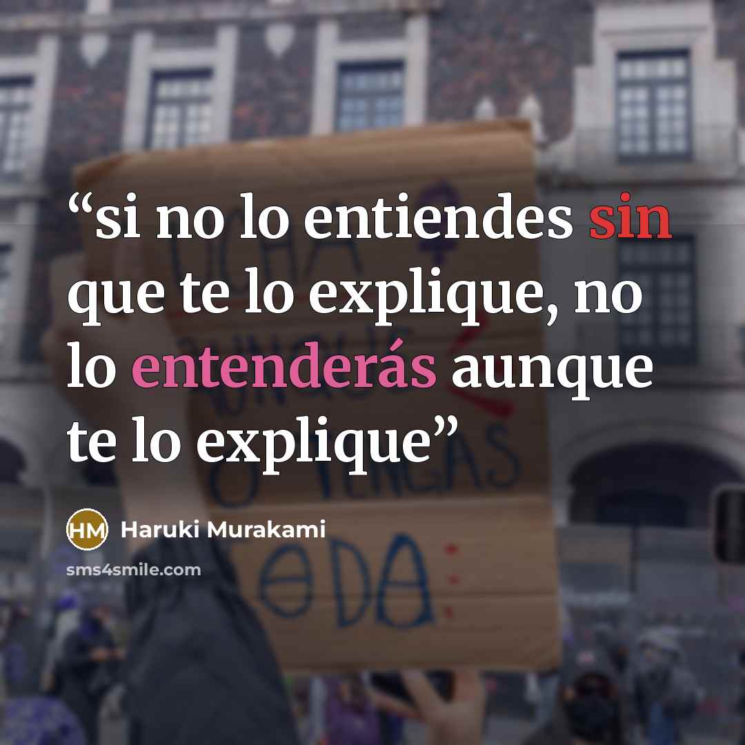“si no lo entiendes sin que te lo explique, no lo entenderás aunque te lo explique” quote by Haruki Murakami