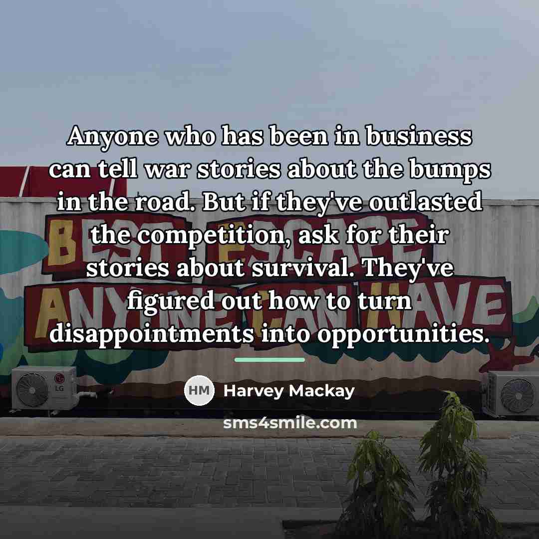 “Anyone who has been in business can tell war stories…” quote by Harvey Mackay