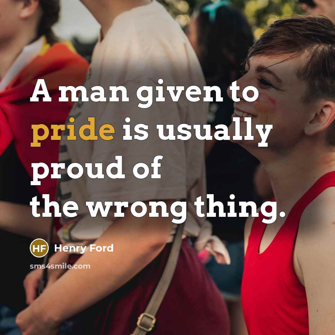 “A man given to pride is usually proud of the…” quote by Henry Ford