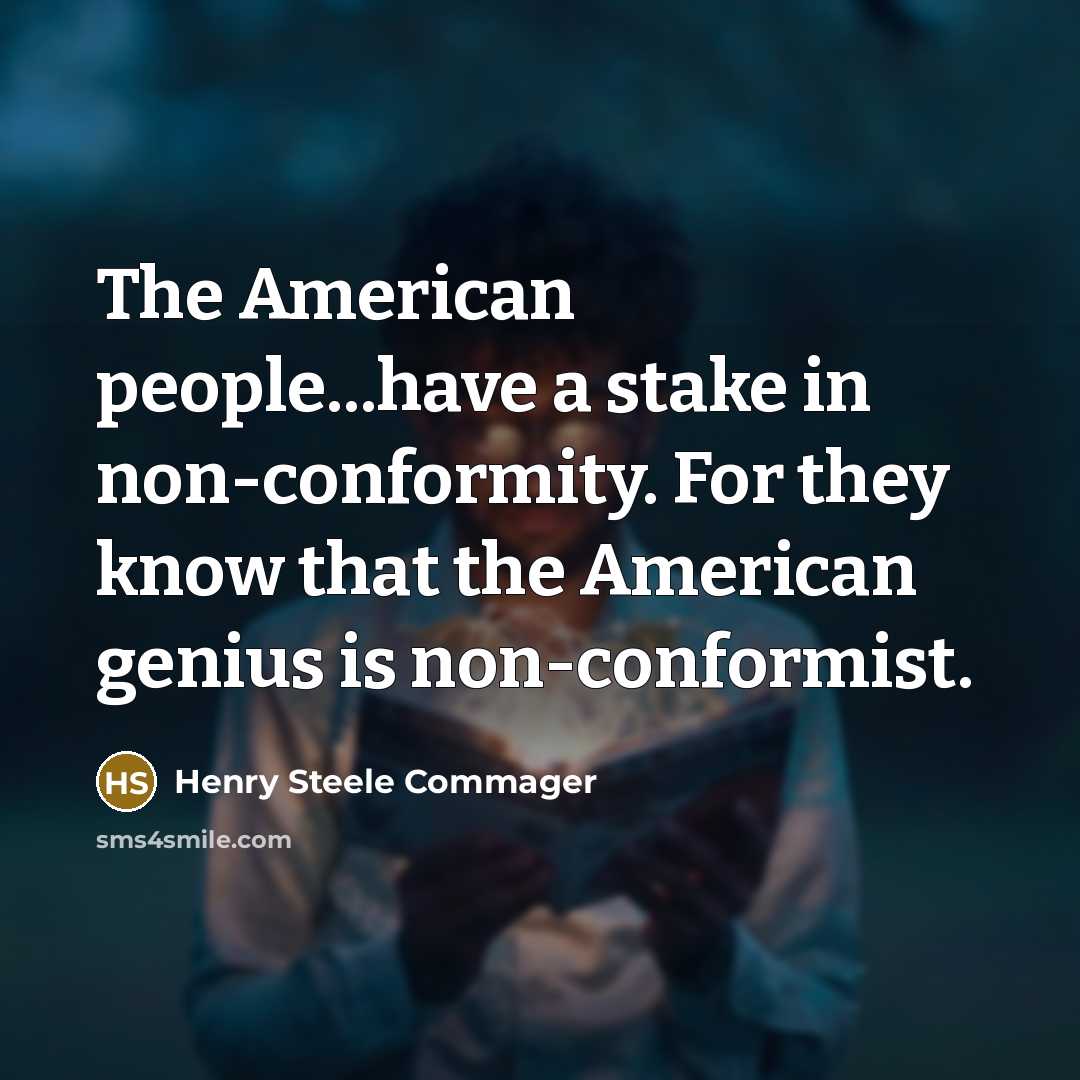 “The American people...have a stake in non-conformity. For they know…” quote by Henry Steele Commager