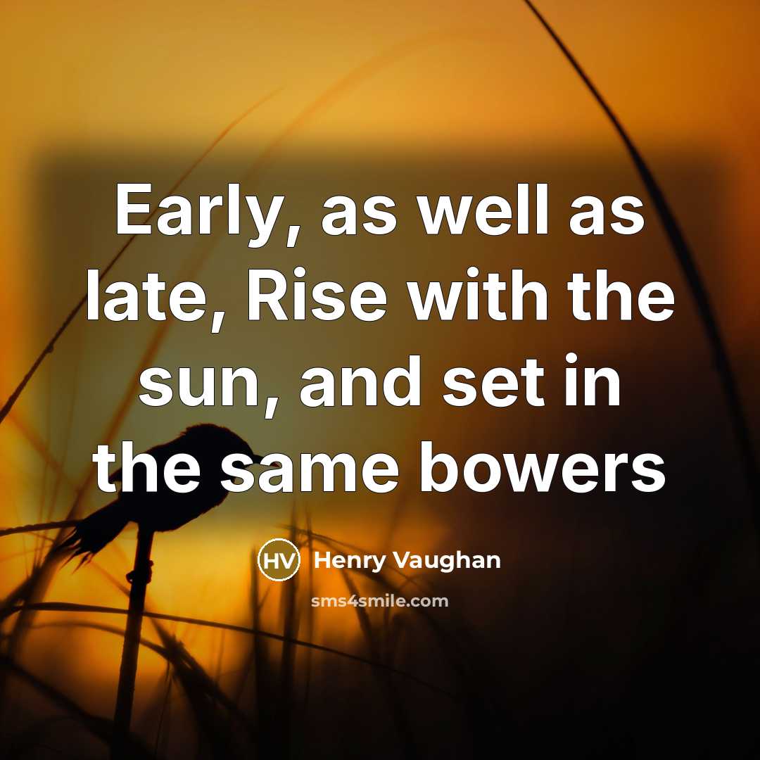 “Early, as well as late, Rise with the sun, and…” quote by Henry Vaughan