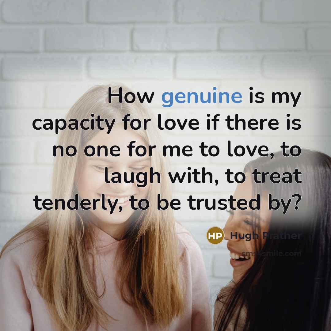 “How genuine is my capacity for love if there is…” quote by Hugh Prather