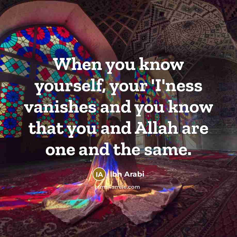 “When you know yourself, your 'I'ness vanishes and you know…” quote by Ibn Arabi
