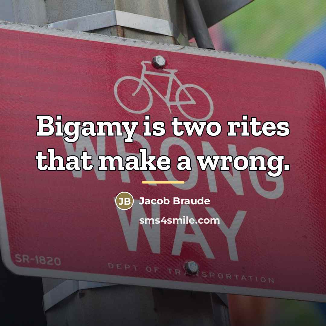 “Bigamy is two rites that make a wrong.…” quote by Jacob Braude