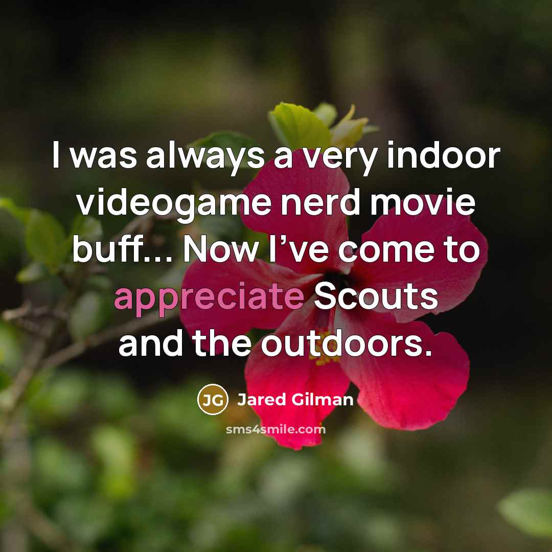 “I was always a very indoor videogame nerd movie buff...…” quote by Jared Gilman