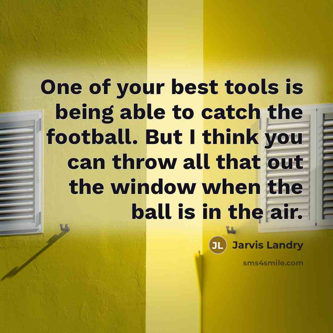 “One of your best tools is being able to catch…” quote by Jarvis Landry
