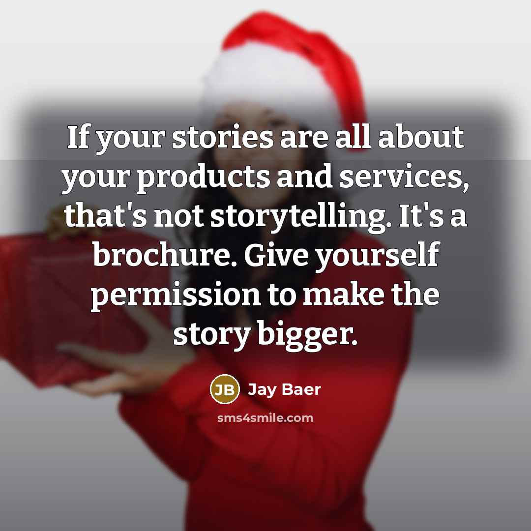 “If your stories are all about your products and services,…” quote by Jay Baer