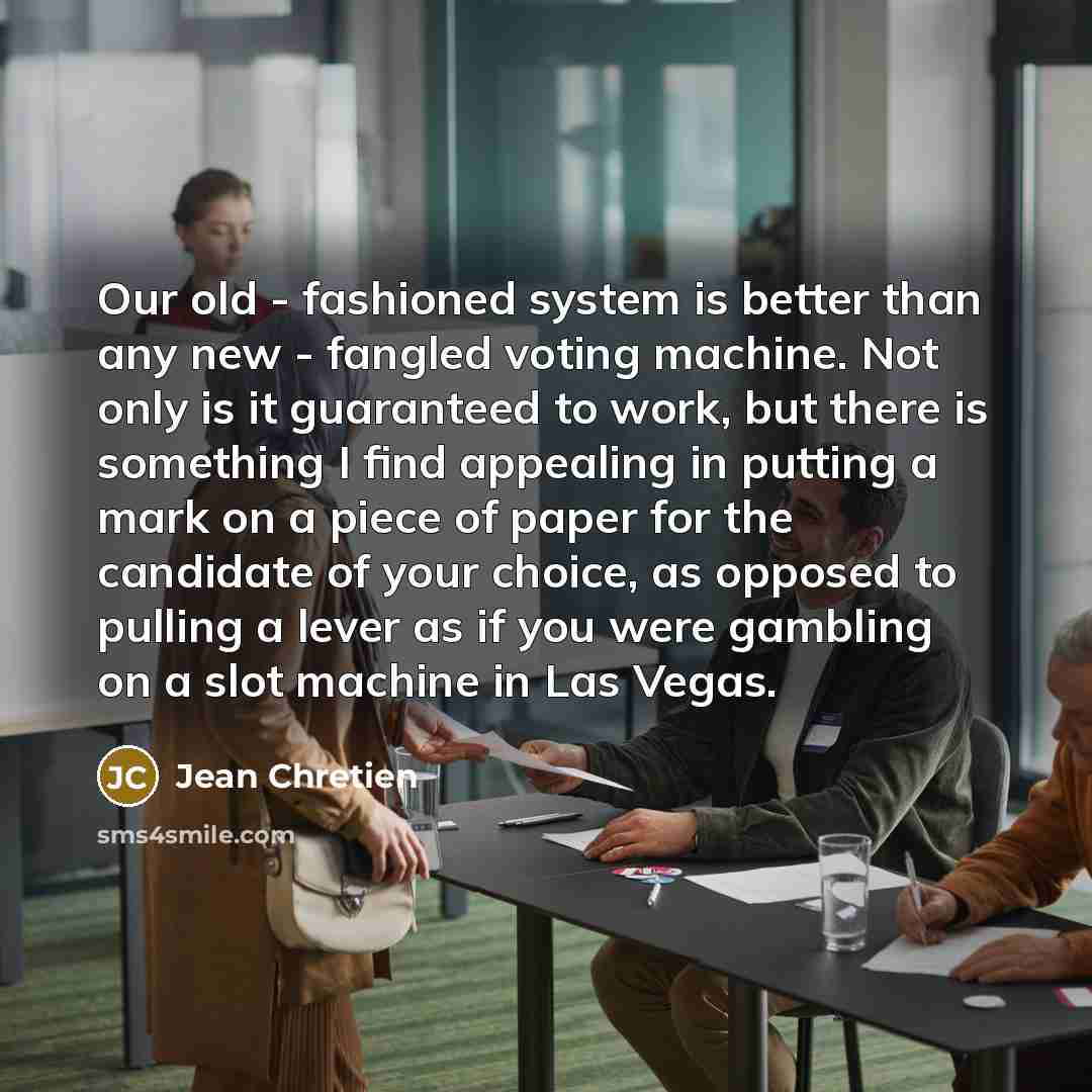 “Our old - fashioned system is better than any new…” quote by Jean Chretien