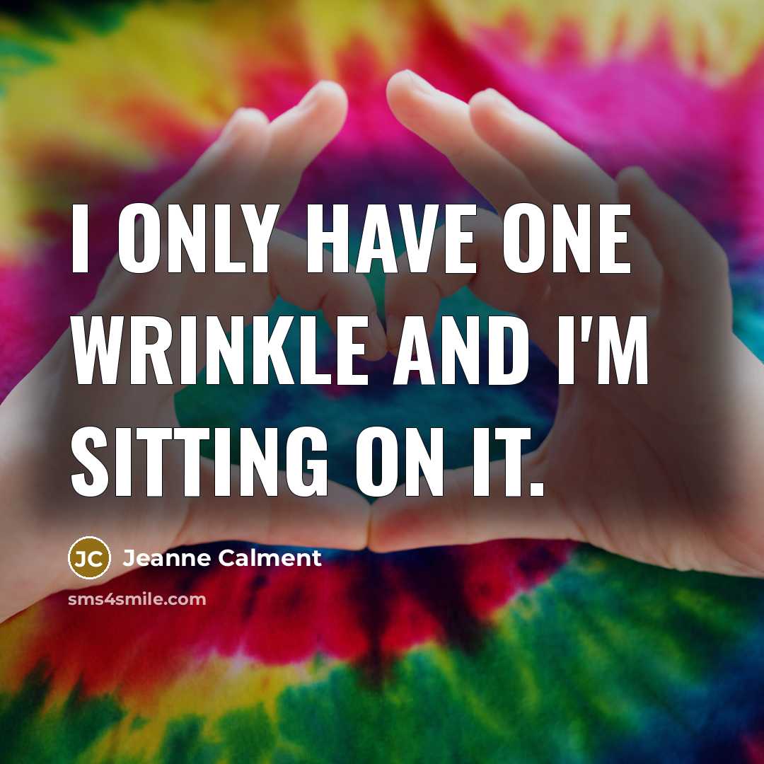 “I only have one wrinkle and I'm sitting on it.…” quote by Jeanne Calment