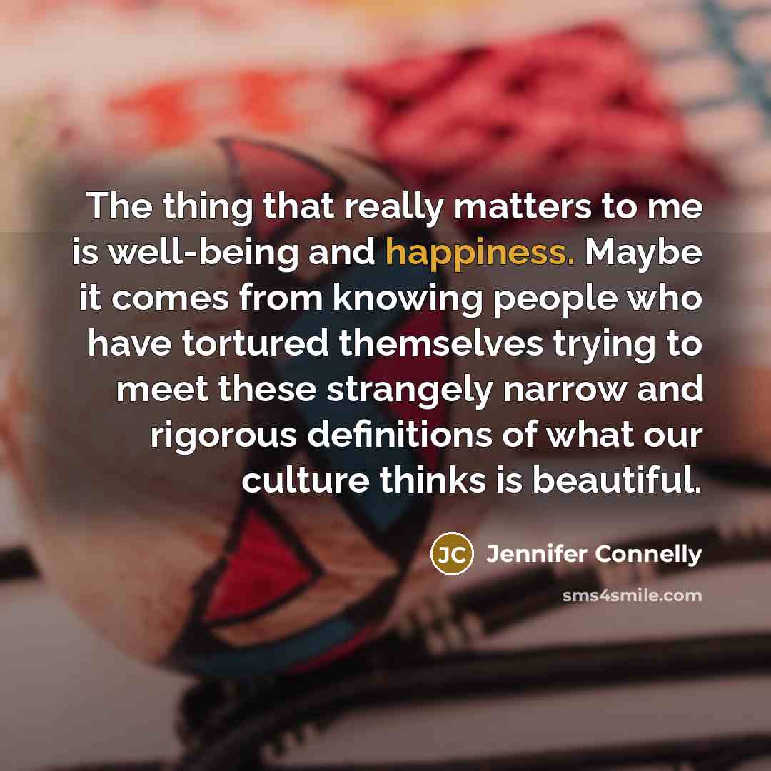 “The thing that really matters to me is well-being and…” quote by Jennifer Connelly