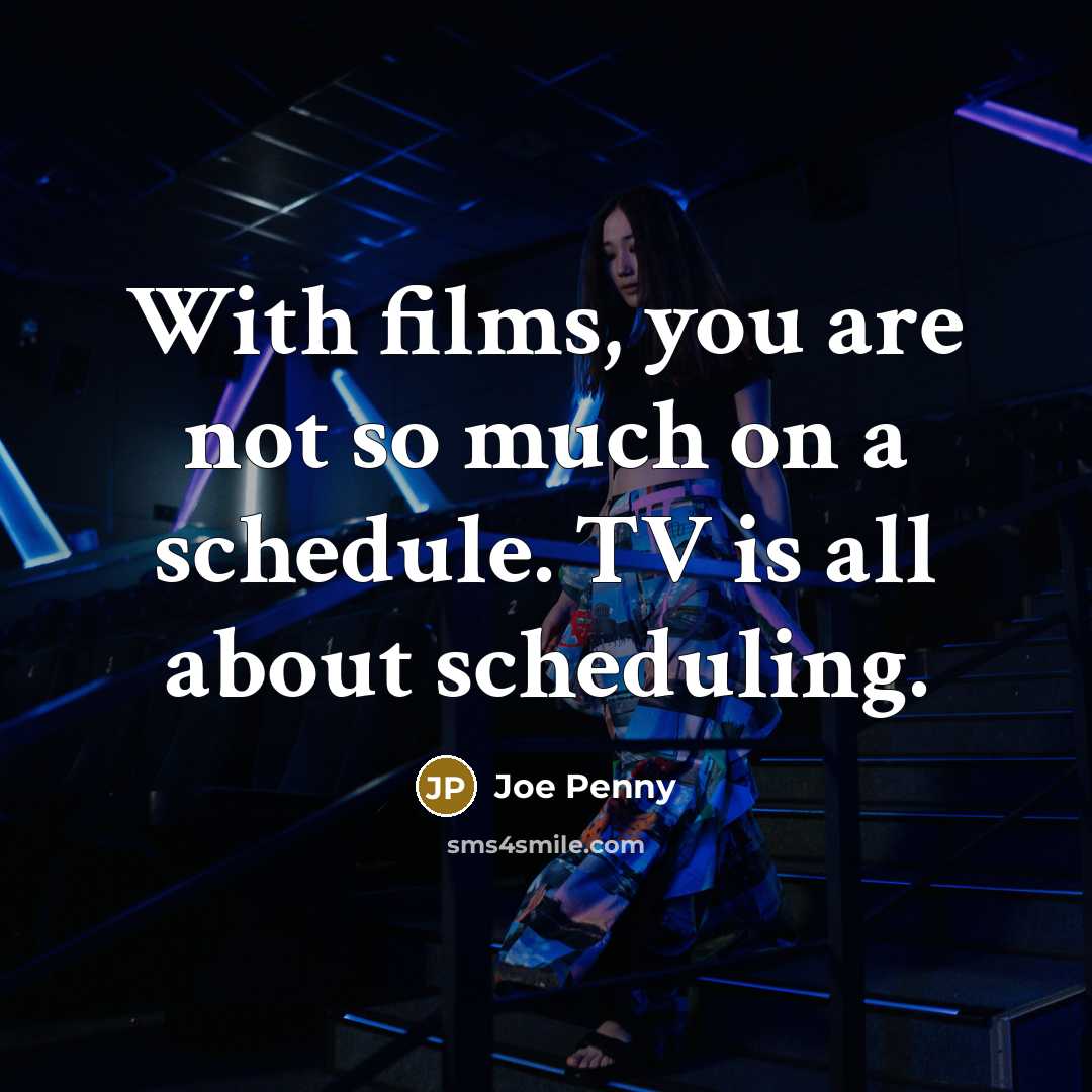 “With films, you are not so much on a schedule.…” quote by Joe Penny