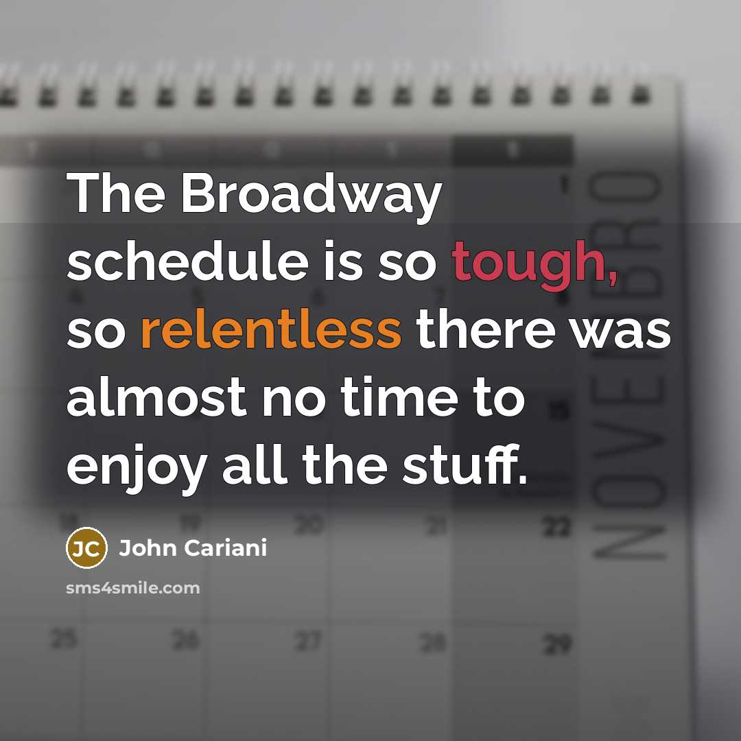 “The Broadway schedule is so tough, so relentless there was…” quote by John Cariani