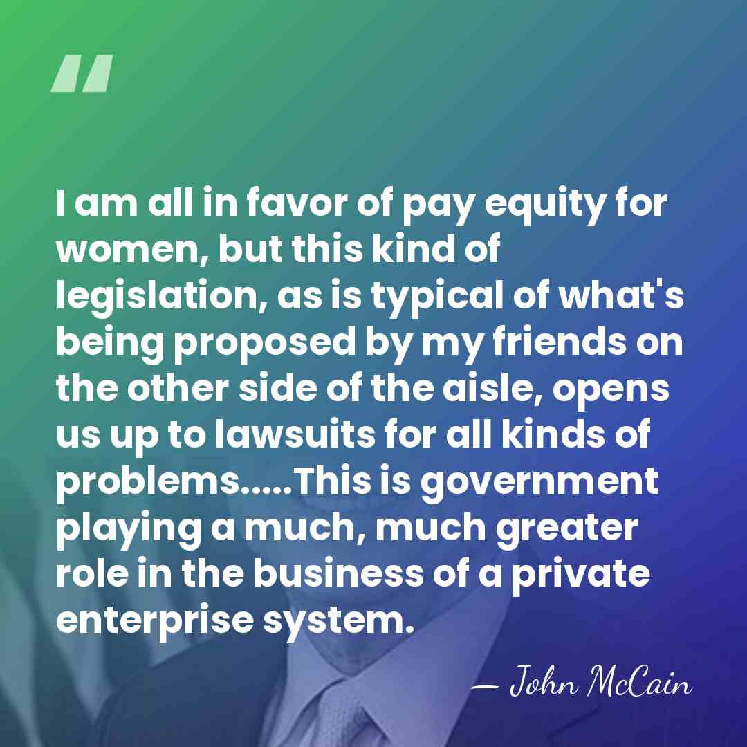 I am all in favor of pay equity for women, but this&hellip; - John McCain