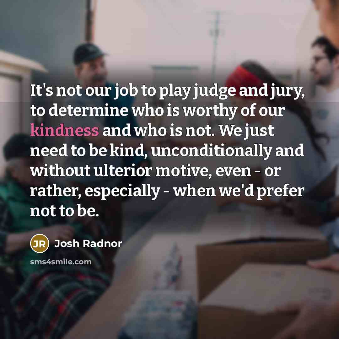 “It's not our job to play judge and jury, to…” quote by Josh Radnor