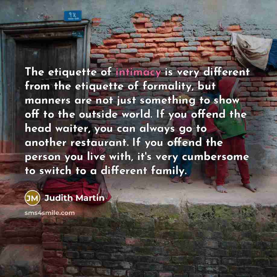“The etiquette of intimacy is very different from the etiquette…” quote by Judith Martin