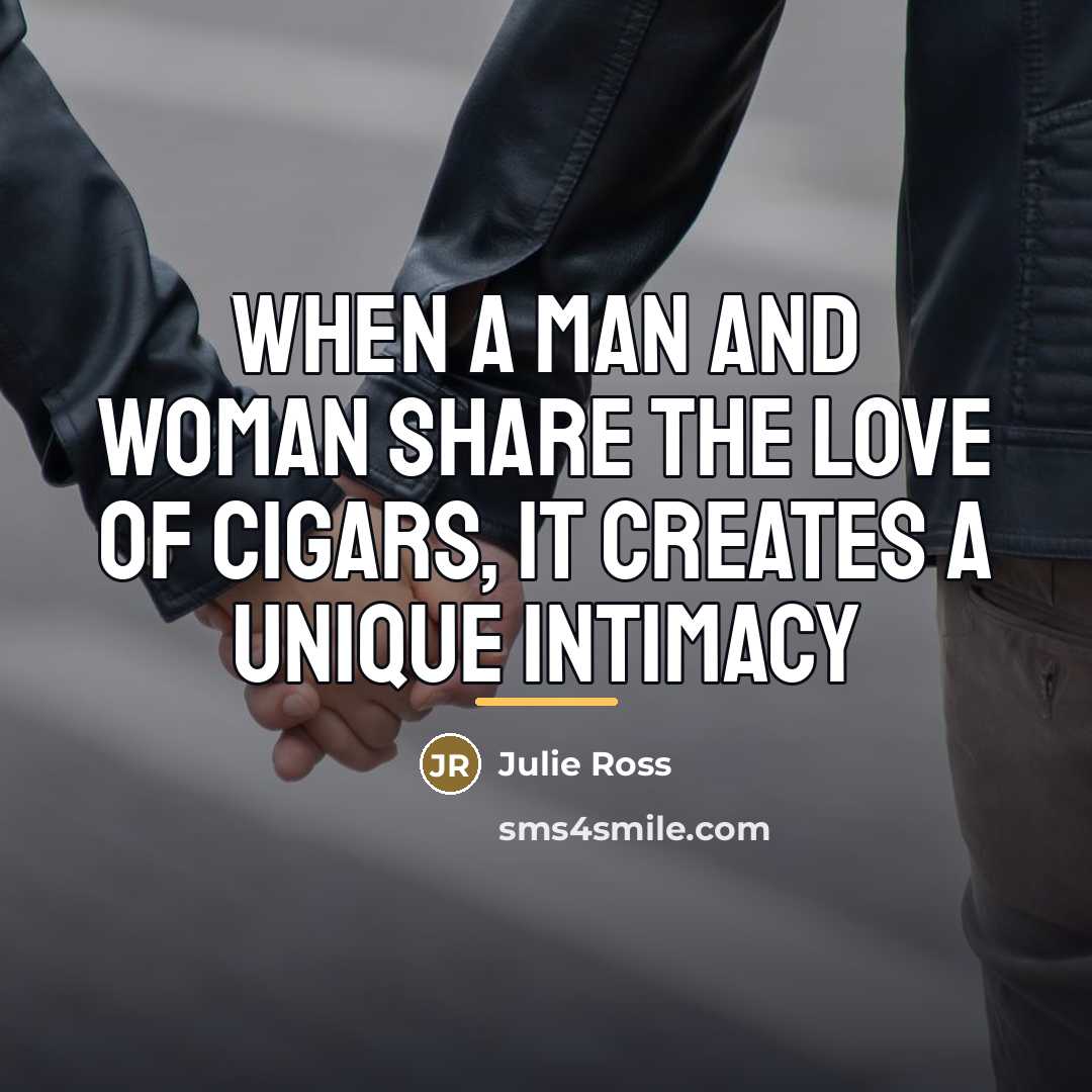 “When a man and woman share the love of cigars,…” quote by Julie Ross