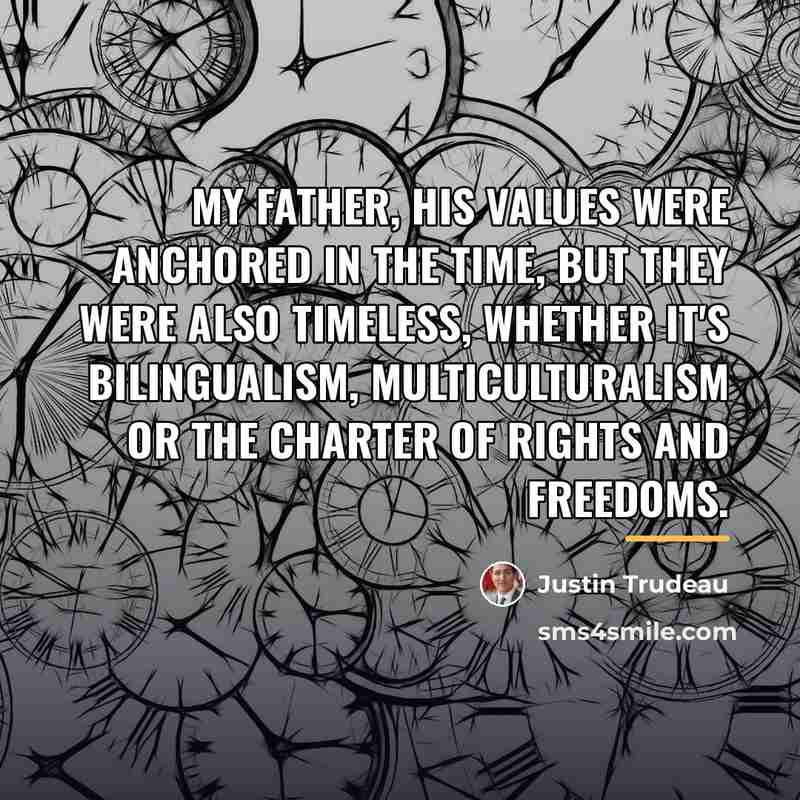 “My father, his values were anchored in the time, but…” quote by Justin Trudeau