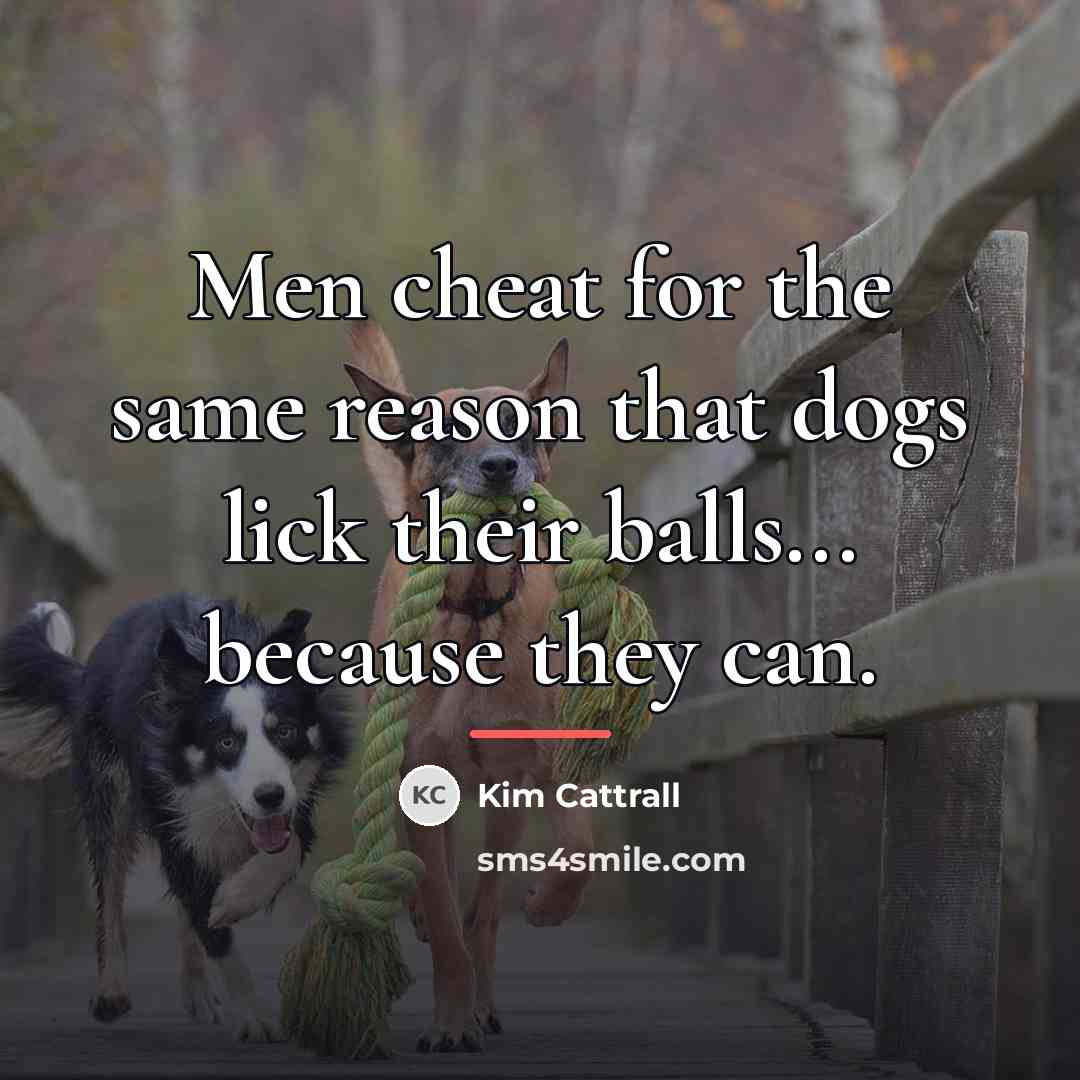 “Men cheat for the same reason that dogs lick their…” quote by Kim Cattrall