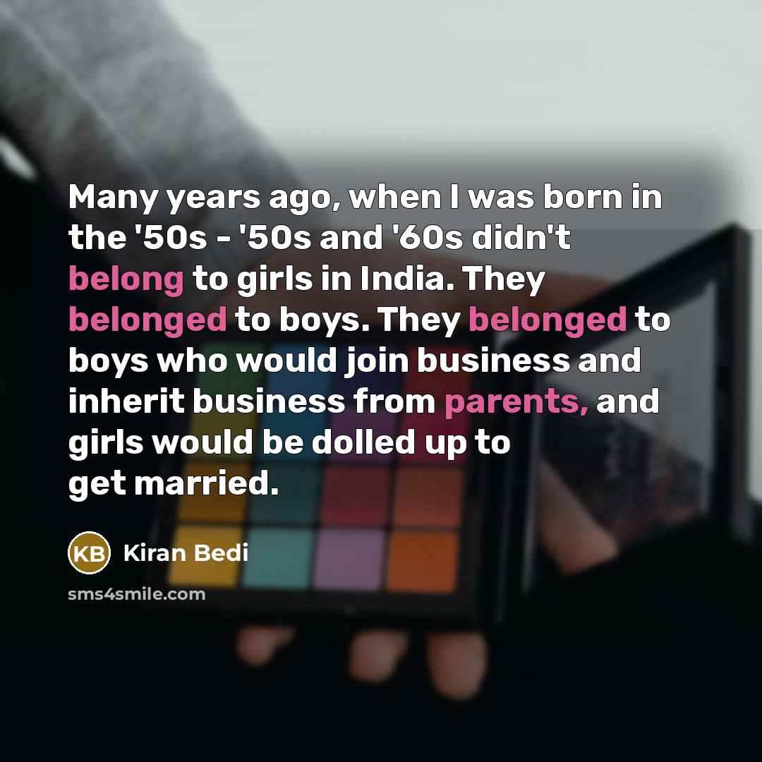“Many years ago, when I was born in the '50s…” quote by Kiran Bedi