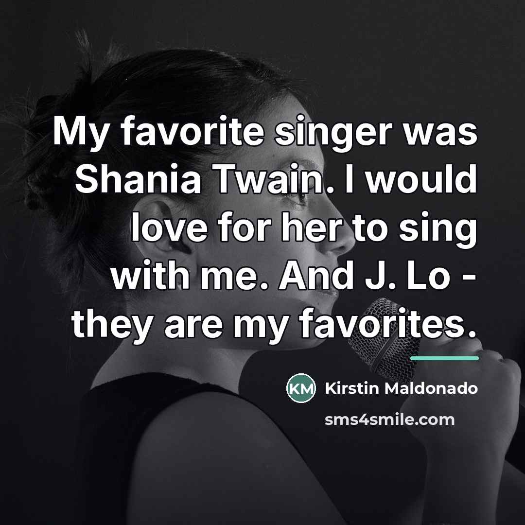 “My favorite singer was Shania Twain. I would love for…” quote by Kirstin Maldonado