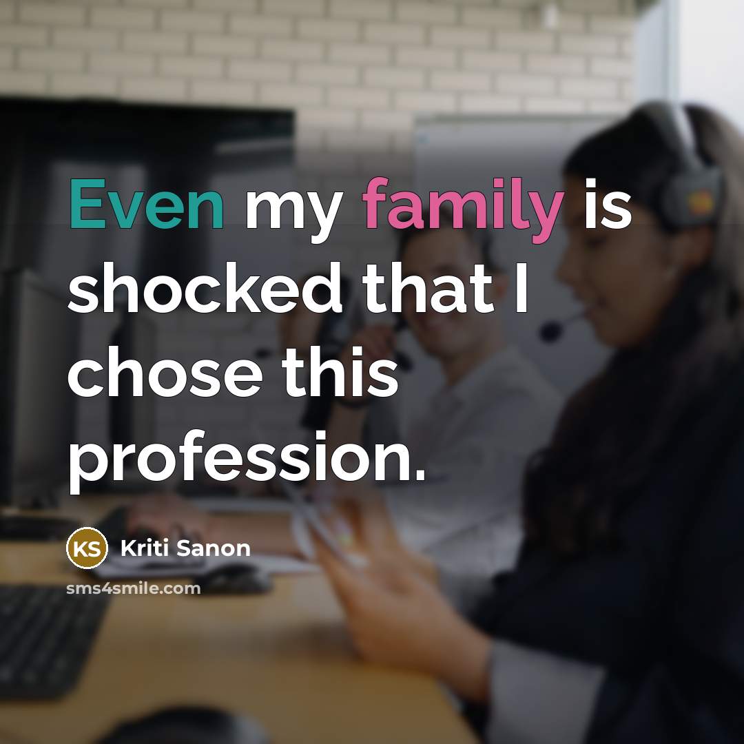 “Even my family is shocked that I chose this profession.…” quote by Kriti Sanon