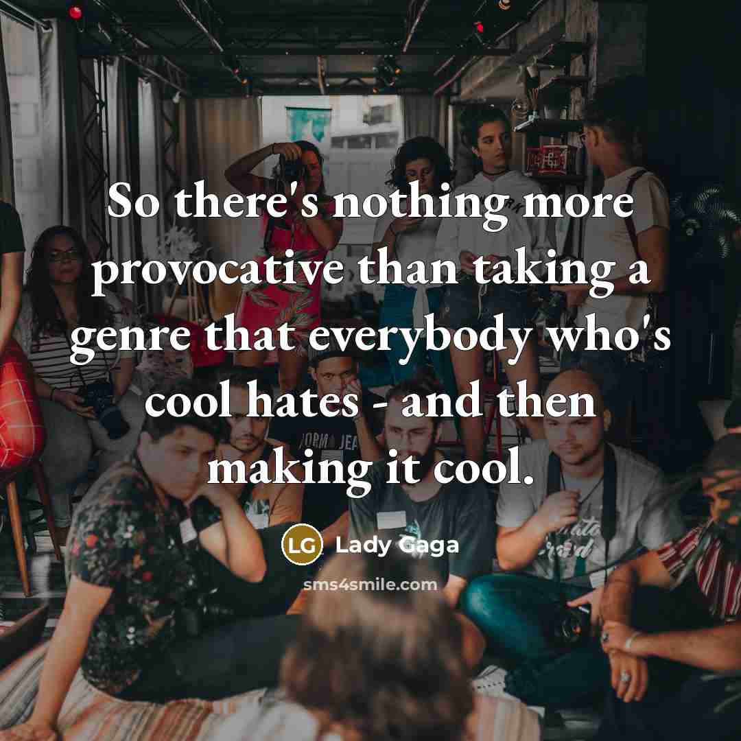 “So there's nothing more provocative than taking a genre that…” quote by Lady Gaga