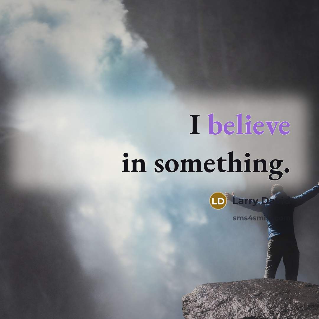 “I believe in something.…” quote by Larry David