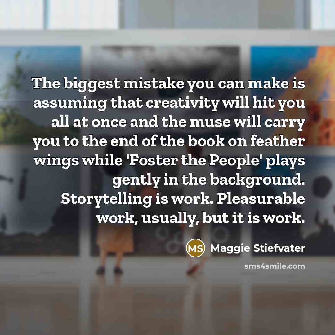 “The biggest mistake you can make is assuming that creativity…” quote by Maggie Stiefvater