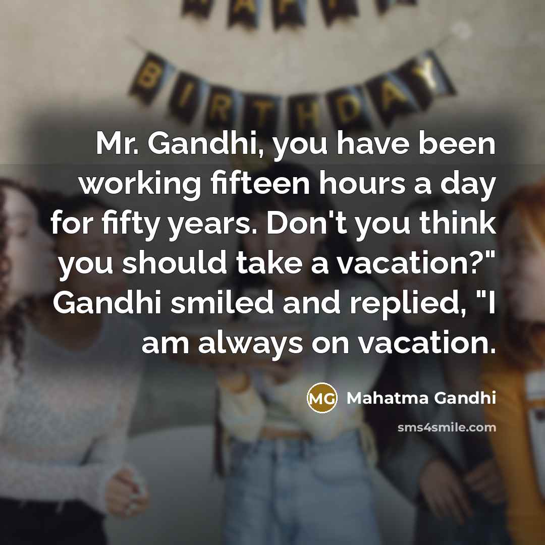 “Mr. Gandhi, you have been working fifteen hours a day…” quote by Mahatma Gandhi
